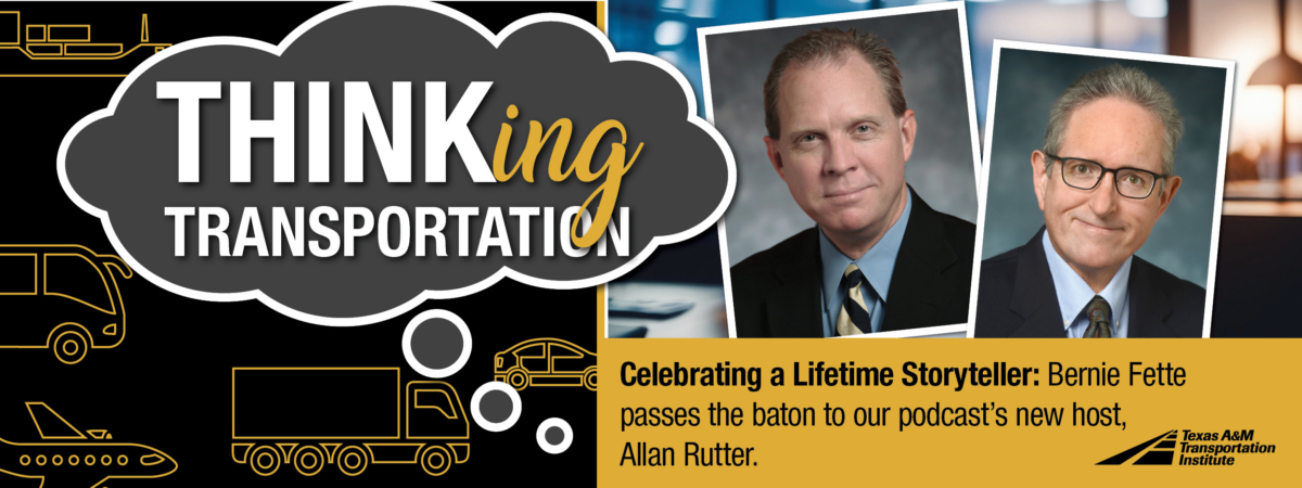 Thinking Transportation (podcast): Celebrating a Lifetime Storyteller: Bernie Fette passes the baton to our podcast's new host, Allan Rutter.