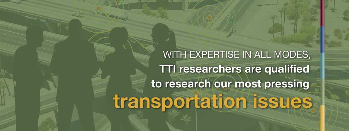 With expertise in all modes, TTI researchers are qualified to research our most pressing transportation issues.