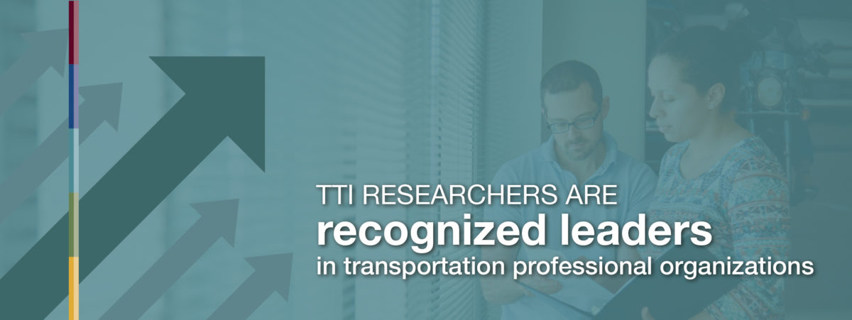 TTI researchers are recognized leaders in transportation professional organizations.