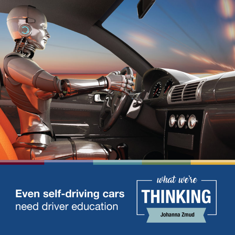 What We're Thinking | Even self-driving cars need driver eduation | Johanna Zmud | Graphic: robot driver behind the wheel of a vehicle.