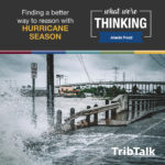 Text: Finding a better way to reason with hurricane season | What We're Thinking | Jolanda Prozzi | Trib Talk. photo: Flood waters on a roadway during a hurricane.