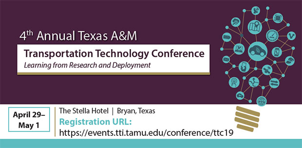 4th Annual Texas A&M Transportation Technology Conference – Learning from Research and Deployment. To be held April 29–May 1 at The Stella Hotel in Bryan, Texas.  View for more information.