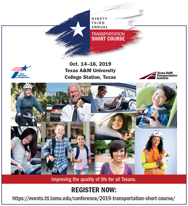 2019 Transportation Short Course – October 14-16, 2019; College Station, Texas.  “Improving the quality of life for all Texans.”  Register Now.