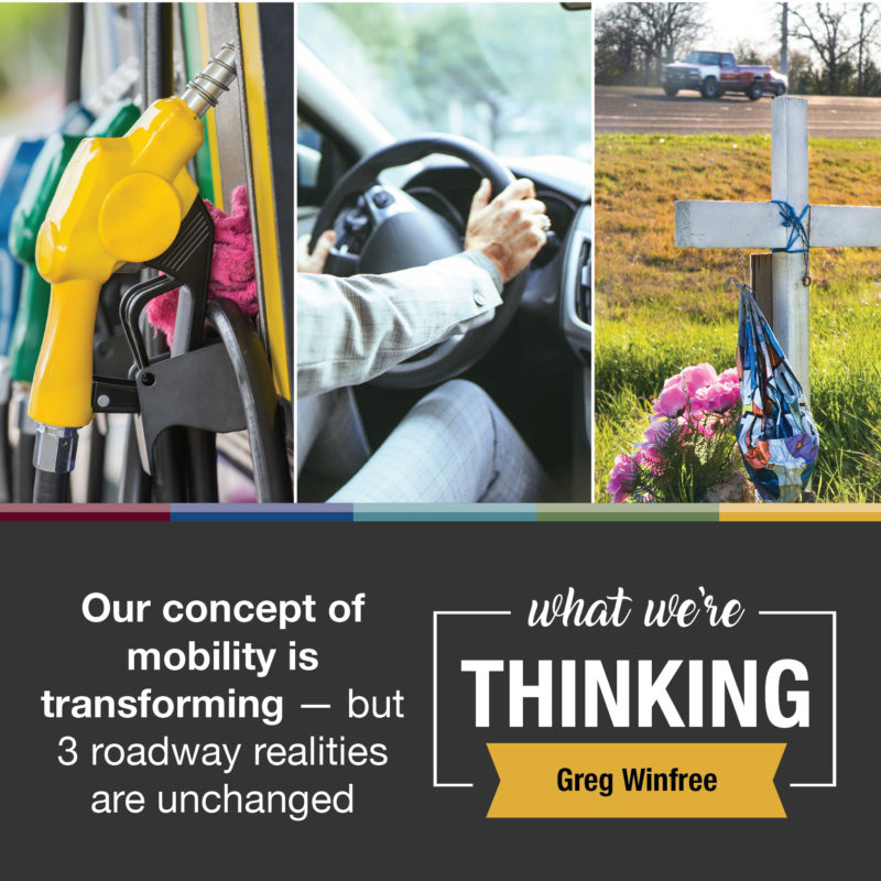 Our concept of mobility is transforming — but 3 roadway realities are unchanged. What We're Thinking by Greg Winfree.