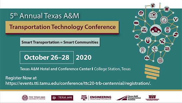 5th Annual Texas A&M Transportation Technology Conference – Smart Transportation = Smart Communities. To be held October 26–28, 2020 at the Texas A&M Hotel and Conference Center; College Station, Texas. Register now. View for more information.