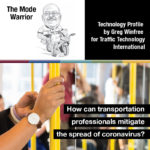 The Mode Warrior. How can transportation professionals mitigate the spread of coronavirus? Transporation Profile by Greg Winfree for Traffic Technology International