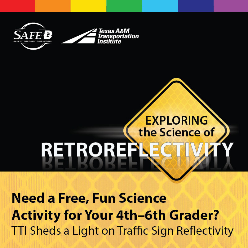 Exploring the science of retroreflectivity. Need a Free, Fun Science Activity for Your 4th–6th Grader? TTI Sheds a Light on Traffic Sign Reflectivity.