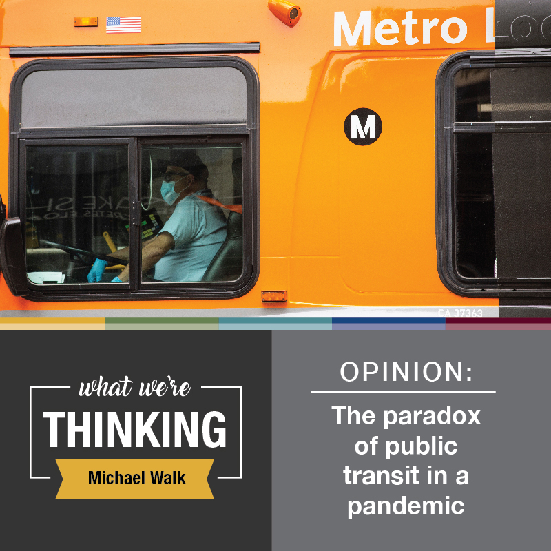 What We're Thinking by Michael Walk. Opinion: The paradox of public transit in a pandemic