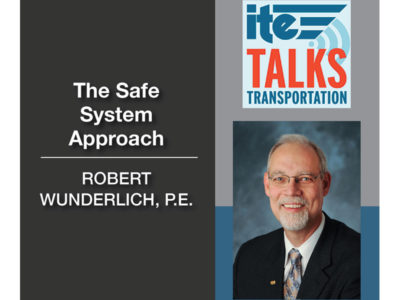 Text: ITE talks transporation. The safe system approach with Robert Wunderlich, P.E. Image: Photo of Robert Wunderlich.