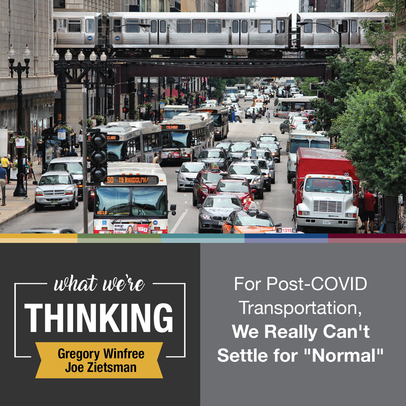 Text: What We're Thinking by Greg Winfree and Joe Zietsman. For Post-COVID Transportation, We Really Can't Settle for "Normal." Image: Congested traffic on a roadway.