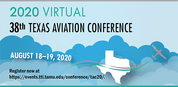 2020 Virtual 38th Annual Texas Aviation Conference.  To be held August 18–19, 2020. Register now. View for more information.