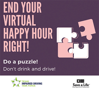 Texas Impaired Driving Task Force social media campaign ad — "End Your Virtual Happy Hour Right! Do a puzzle! Don't drink and drive!"