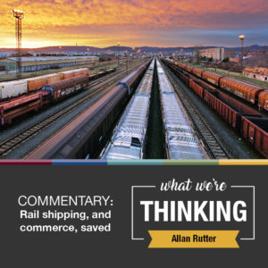What We're Thinking. Commentary: Rail, shipping, and commerce, saved. By Allan Rutter.