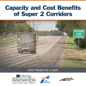 Capacity and Cost Benefits of Super 2 Corridors. Video Summary Report. Sharing Innovation. TxDOT and TTI logos.