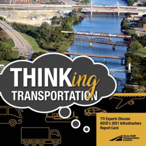 Thinking Transportation. TTI experts discuss ASCE's infrastructure report card.