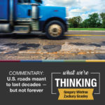 What We're Thinking by Gregory Winfree and Zachary Grasley. Commentary: U.S. Roads Meant to Last Decades-But Not Forever.