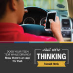 What We're Thinking by Russell Henk. Does your teen text while driving? Now there’s an app for that.. Photo of driver using a cell phone.