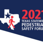 Working Together: 2021 Virtual Texas Pedestrian Forum Takes a Multidisciplinary Approach to Address Pedestrian Safety.
