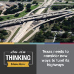 Texas needs to consider new ways to fund its highways, by Brianne Glover. Photo: aerial view of highway interchange.