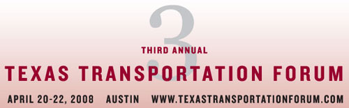 Third Annual Texas Transportation Forum; April 20-22, 2008; Austin, Texas.