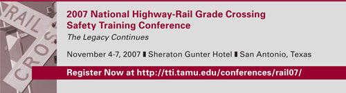 2007 National Highway-Rail Grade Crossing Safety Training Conference. The Legacy Continues.  November 4-7, 2007; Sheraton Gunter Hotel; San Antonio, Texas.  Register Now.